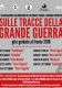 Sulle tracce della Grande Guerra gite guidate al fronte 2018