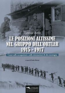 Le posizioni altissime nel Gruppo dell’Ortler 1915-1917. Cenni sulle occupazioni e sulle sistemazioni di alta montagna